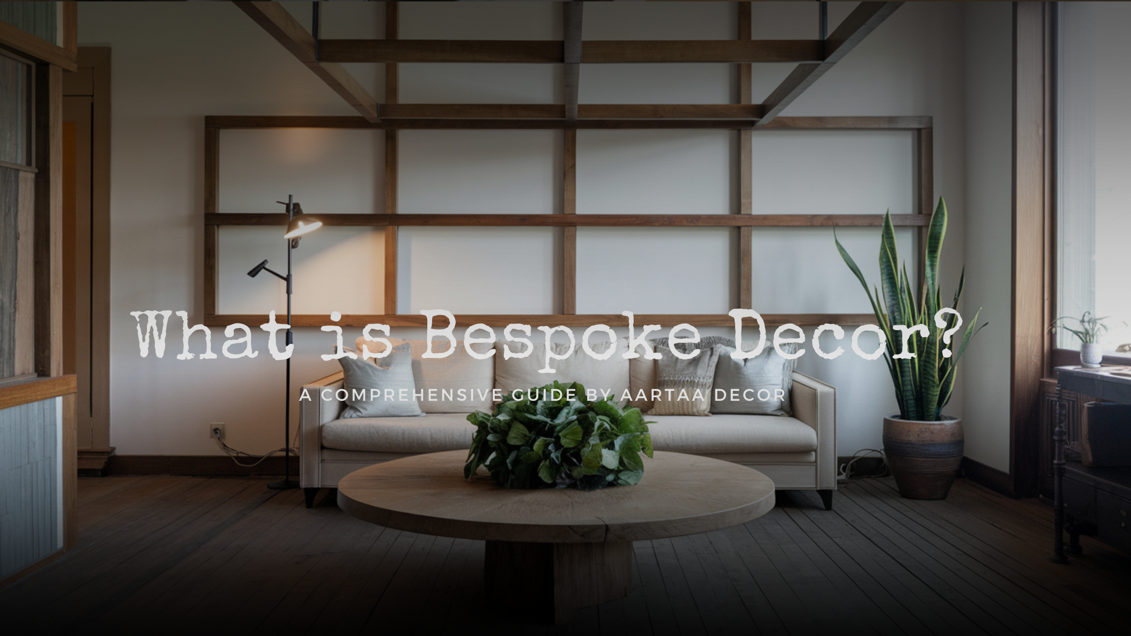 What is Bespoke Decor? A Comprehensive Guide by Aartaa Decor