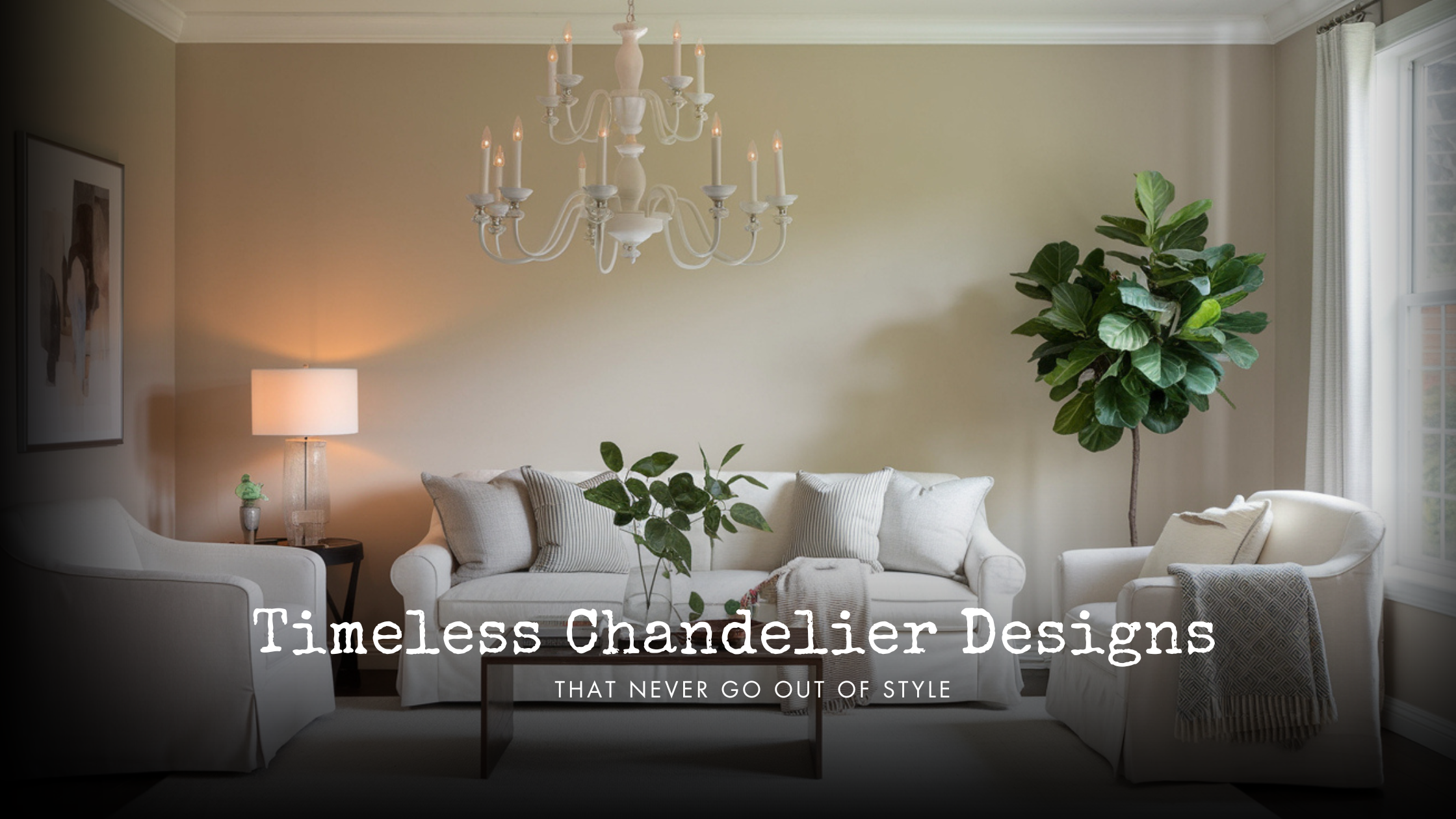 Timeless Chandelier Designs That Never Go Out of Style