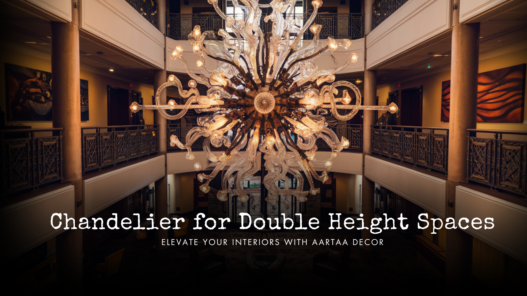 Chandelier for Double Height Spaces: Elevate Your Interiors with Aartaa Decor