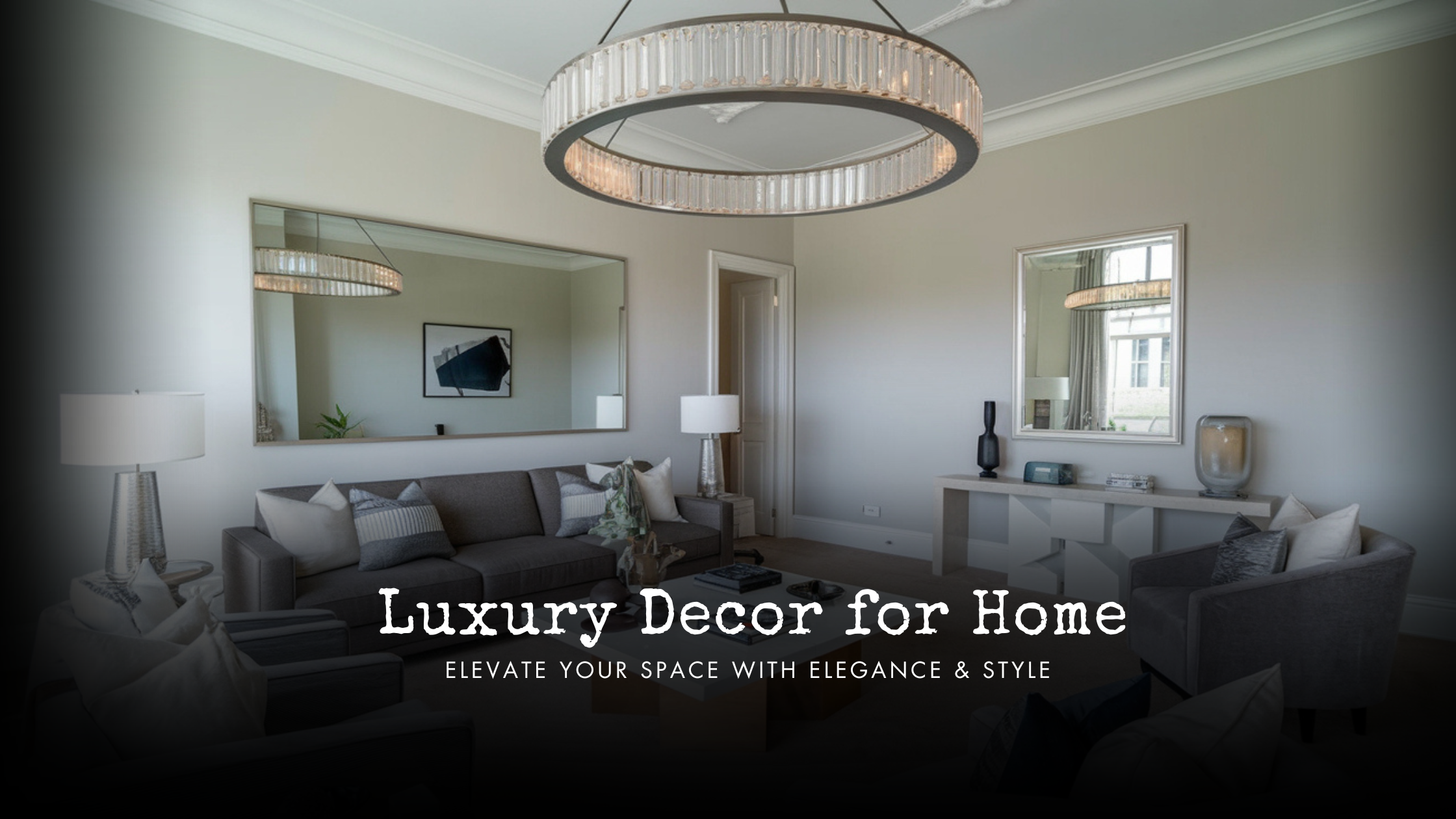 Luxury Decor for Home: Elevate Your Space with Elegance & Style