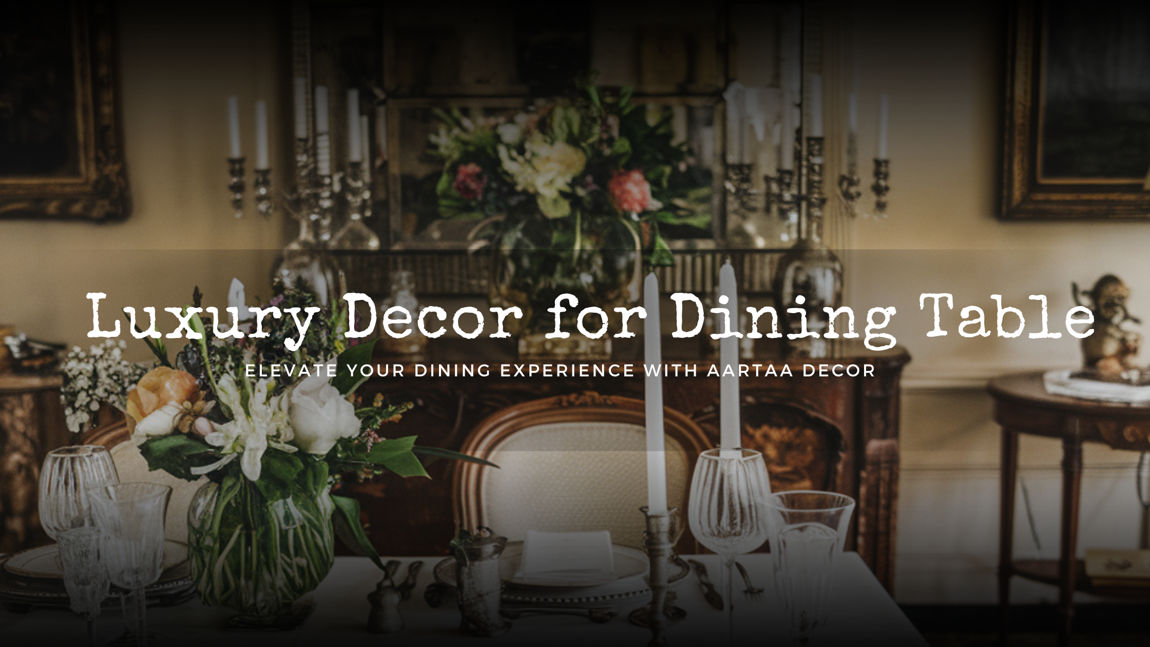 Luxury Decor for Dining Table: Elevate Your Dining Experience with Aartaa Decor