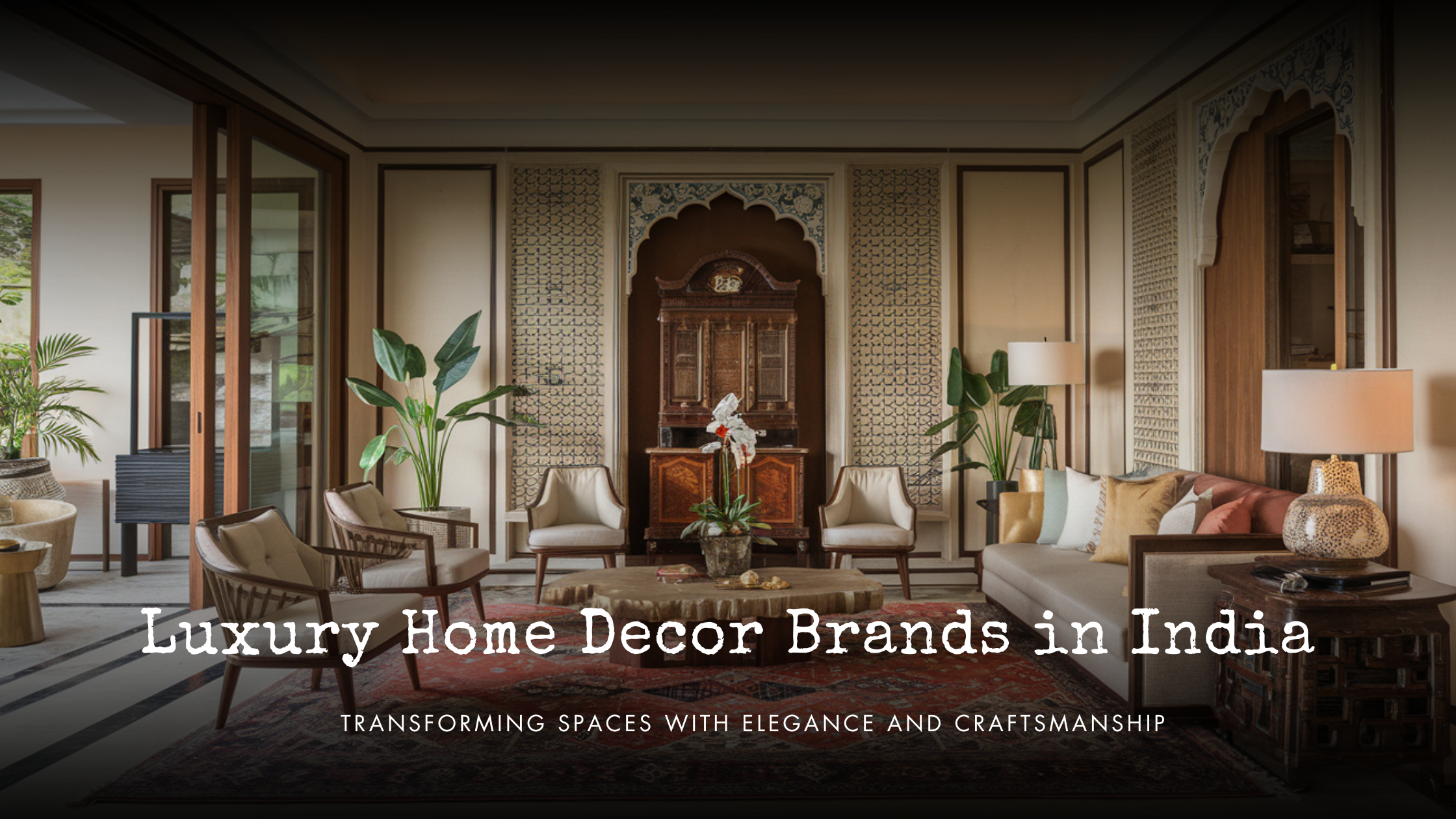 Luxury Home Decor Brands in India: Transforming Spaces with Elegance and Craftsmanship