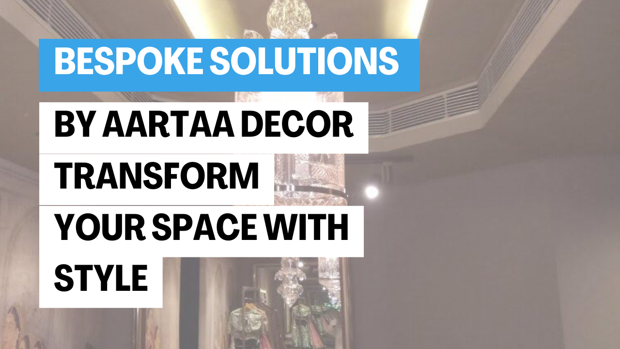 Bespoke Solutions by Aartaa Decor: Transform Your Space with Style