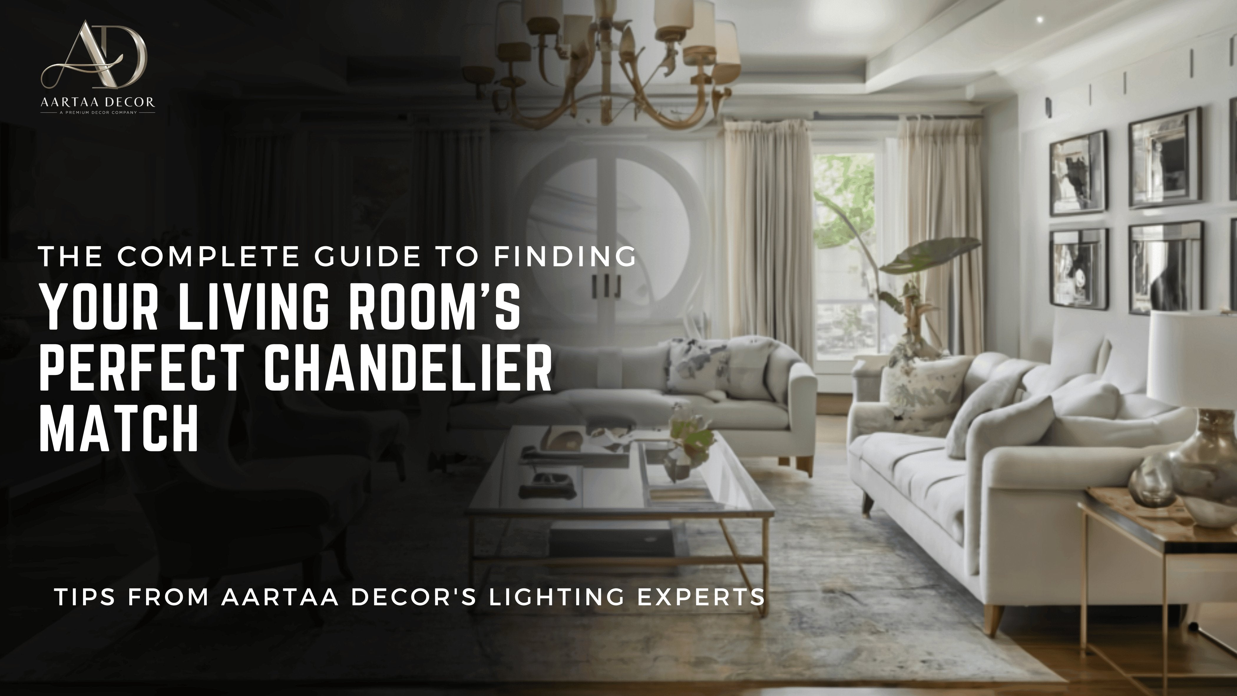 The Complete Guide to Finding Your Living Room's Perfect Chandelier Match - Tips from Aartaa Decor's Lighting Experts - Aartaa decor