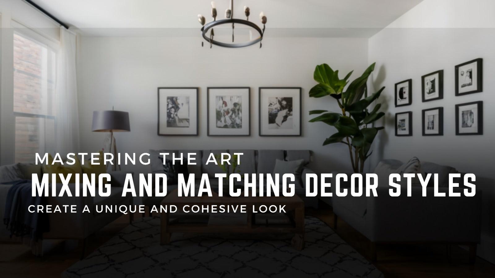 Mastering the Art of Mixing and Matching Decor Styles: How to Blend Different Decor Styles Seamlessly to Create a Unique and Cohesive Look. - Aartaa decor